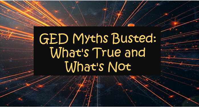 GED Myths Busted: What's True and What's Not