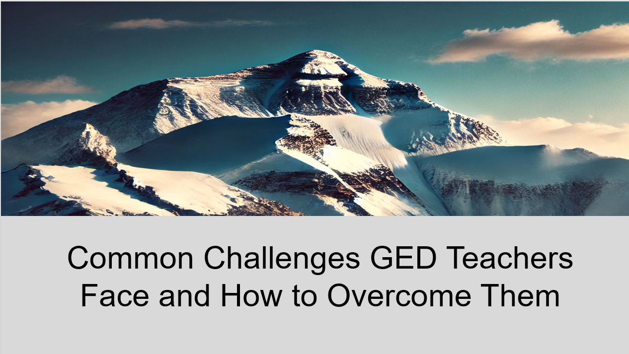 Picture of Mount Everest in top portion of screen, and title at the bottom: Common Challenges GED Teachers face and how to overcome them.