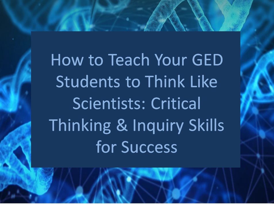 Scientific background with the title, "How to Teach Your GED Students to Think like Scientists: Critical Thinking and Inquiry Skills for Success"