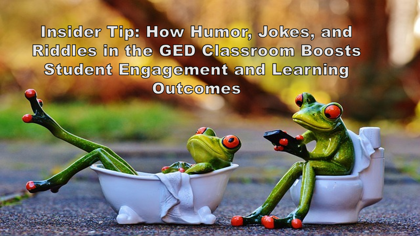 Insider Tip: How Humor, Jokes, and Riddles in the GED Classroom Boosts Student Engagement and Learning Outcomes