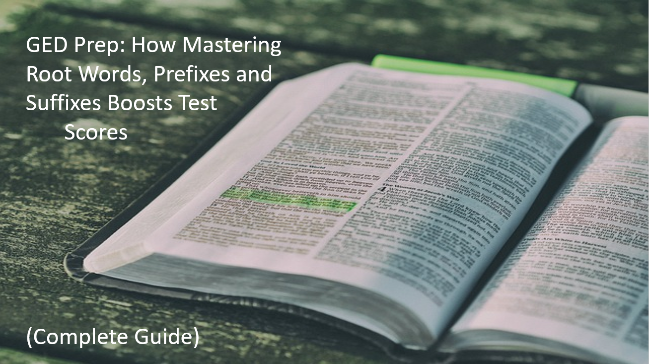 GED Prep: How Mastering Root Words, Prefixes and Suffixes Boosts Test Scores (Complete Guide)
