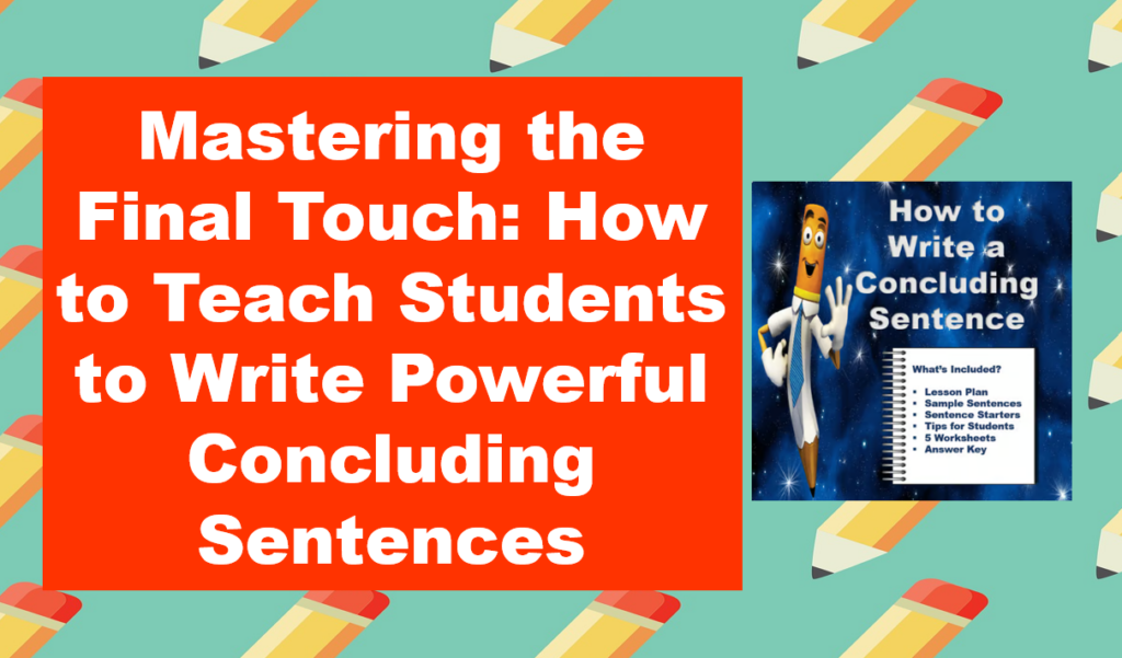 Main Image for "Mastering the Final Touch: How to Teach Students to Write Pow3erful Concluding Sentences