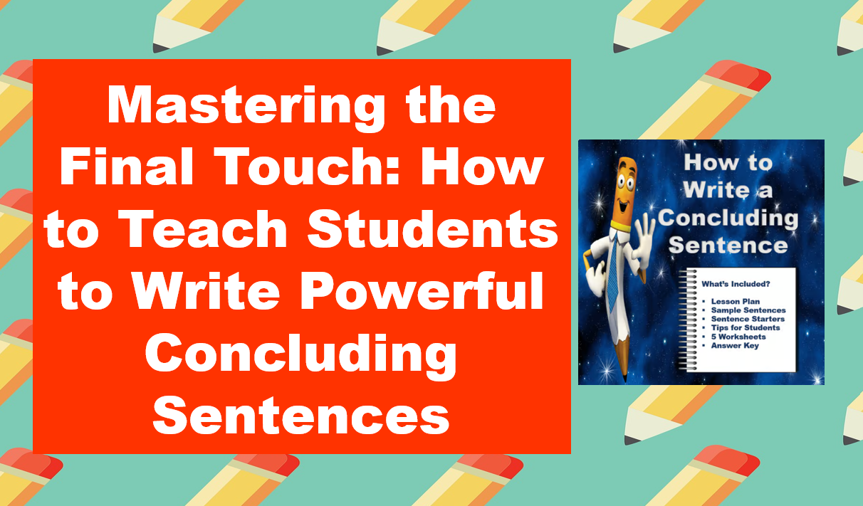 Main Image for "Mastering the Final Touch: How to Teach Students to Write Pow3erful Concluding Sentences